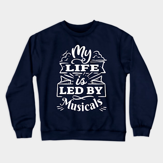 My life is led by musicals | White Print Crewneck Sweatshirt by monoblocpotato